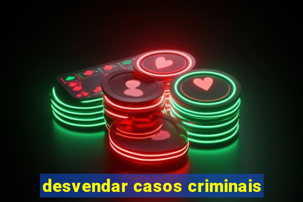 desvendar casos criminais